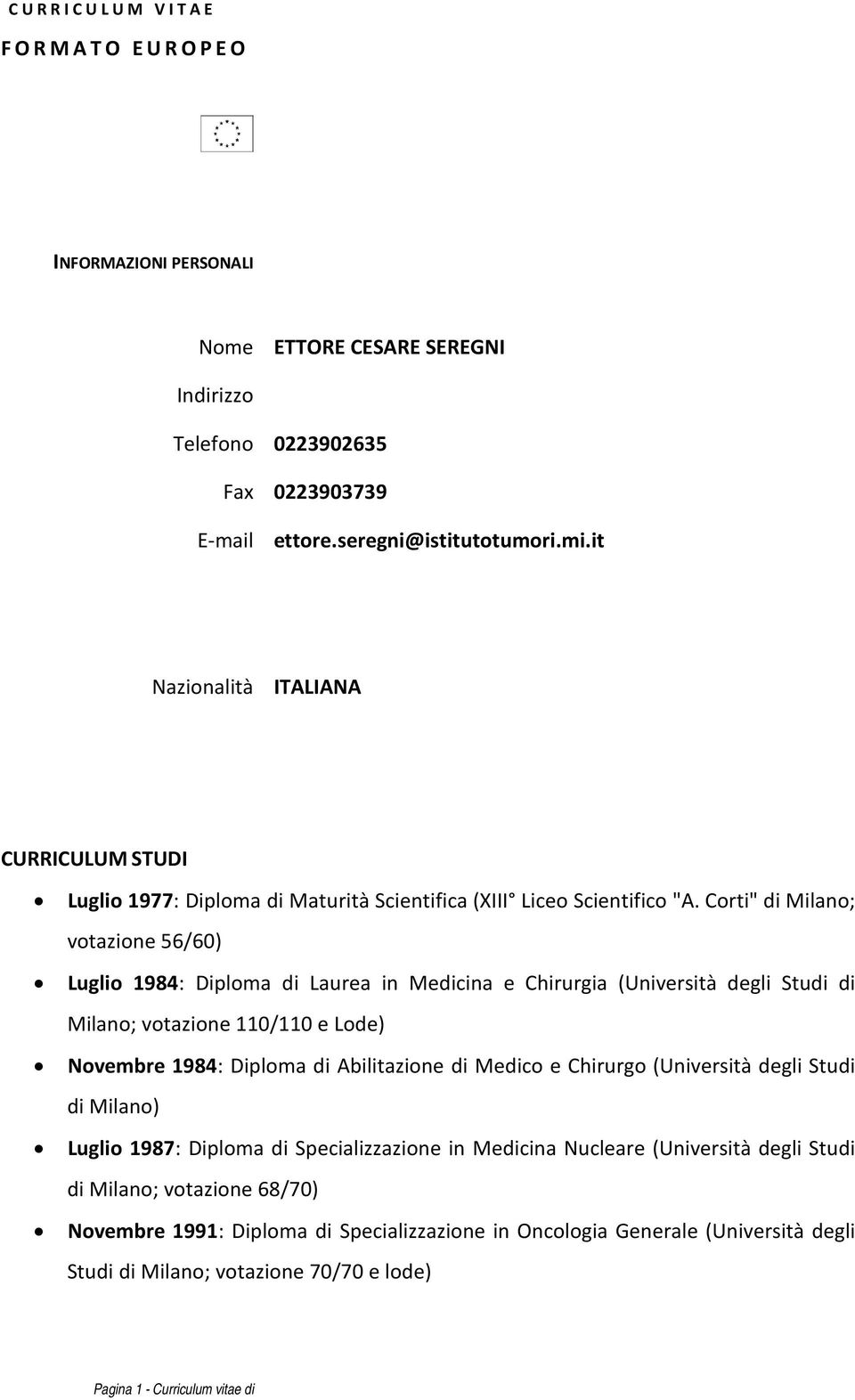 Corti" di Milano; votazione 56/60) Luglio 1984: Diploma di Laurea in Medicina e Chirurgia (Università degli Studi di Milano; votazione 110/110 e Lode) Novembre 1984: Diploma di Abilitazione di