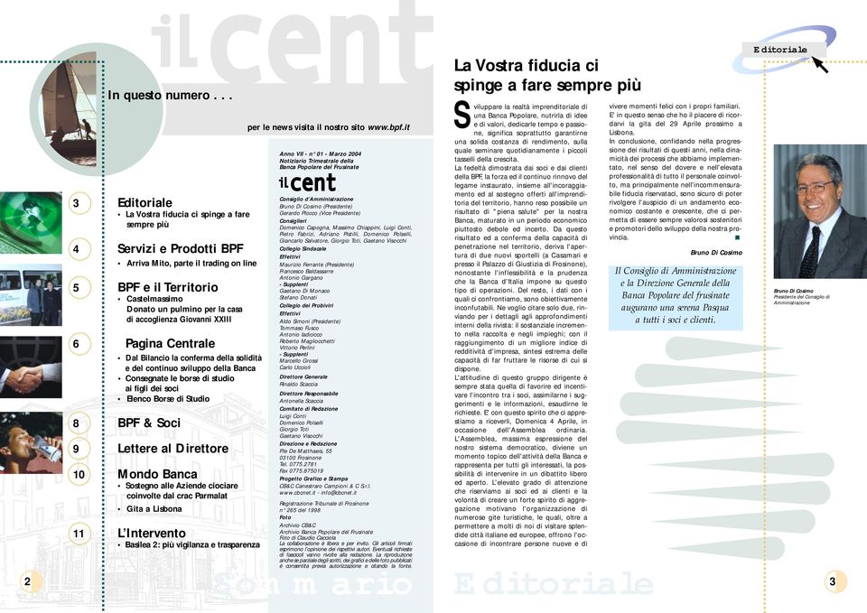 accoglienza Giovanni XXIII 6 Pagina Centrale Dal Bilancio la conferma della solidità e del continuo sviluppo della Banca Consegnate le borse di studio ai figli dei soci Elenco Borse di Studio 8 BPF &