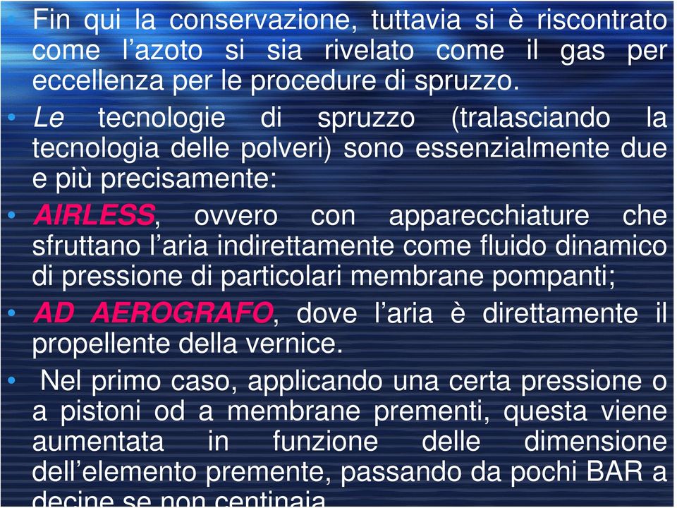 sfruttano l aria indirettamente come fluido dinamico di pressione di particolari membrane pompanti; AD AEROGRAFO, dove l aria è direttamente il propellente