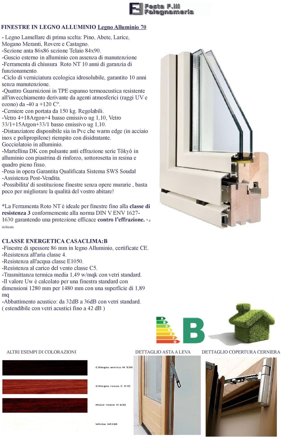 -Ciclo di verniciatura ecologica idrosolubile, garantito 10 anni senza manutenzione.