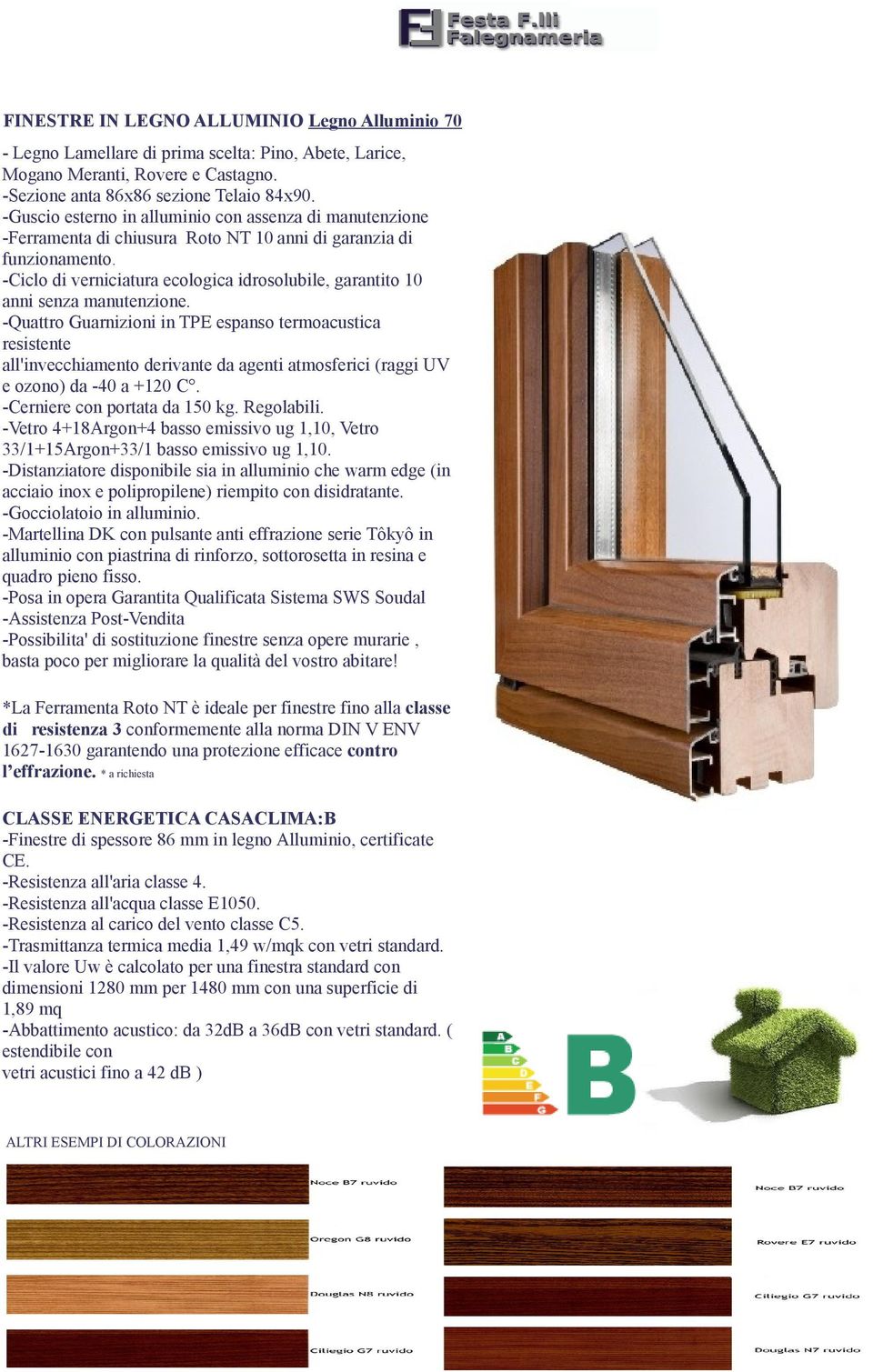 -Ciclo di verniciatura ecologica idrosolubile, garantito 10 anni senza manutenzione.