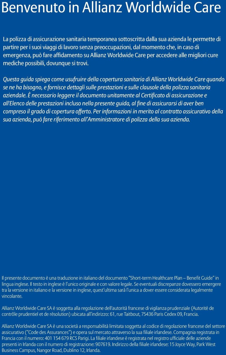 Questa guida spiega come usufruire della copertura sanitaria di Allianz Worldwide Care quando se ne ha bisogno, e fornisce dettagli sulle prestazioni e sulle clausole della polizza sanitaria