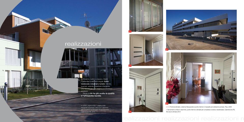 In questa pagina e foto 1 pagina a lato: Frangisole motorizzati, infissi pvc e alluminio per complesso residenziale 75 appartamenti, Calambrone (PI), 2010.