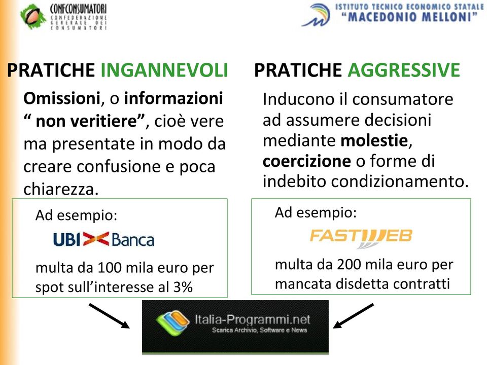 PRATICHE AGGRESSIVE Inducono il consumatore ad assumere decisioni mediante molestie, coercizione o