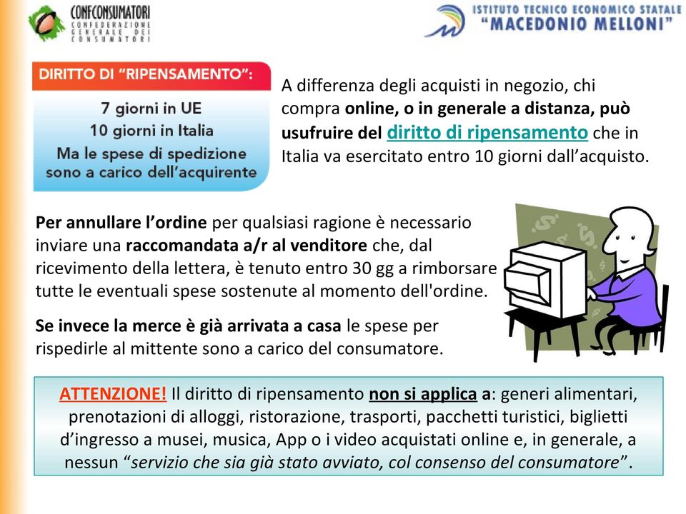 sostenute al momento dell'ordine. Se invece la merce è già arrivata a casa le spese per rispedirle al mittente sono a carico del consumatore. ATTENZIONE!