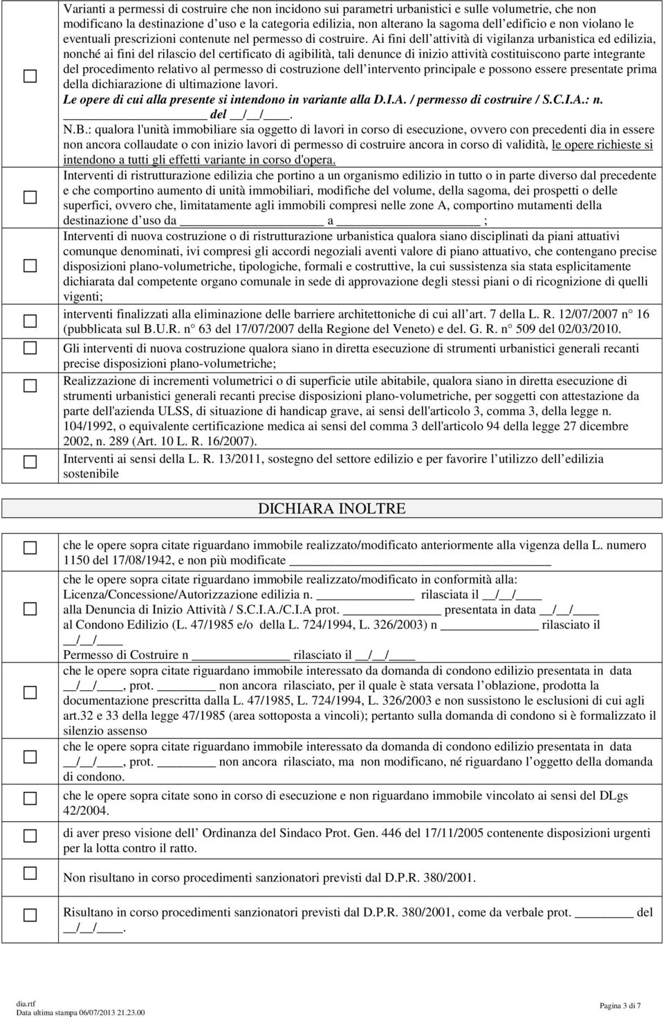 Ai fini dell attività di vigilanza urbanistica ed edilizia, nonché ai fini del rilascio del certificato di agibilità, tali denunce di inizio attività costituiscono parte integrante del procedimento