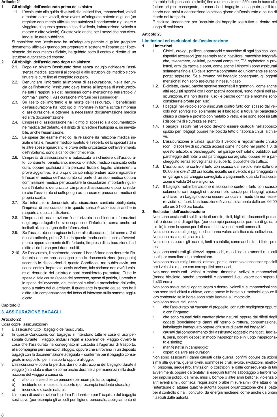 (un regolare documento ufficiale che autorizza il conducente a guidare e viaggiare su questo genere e tipo di velivolo, imbarcazione, veicolo a motore o altro veicolo).