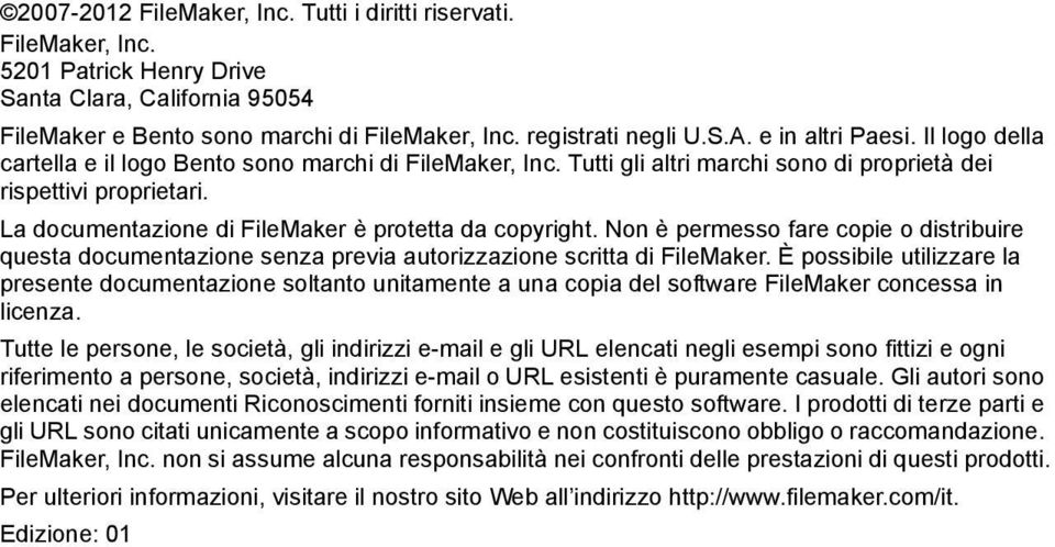 La documentazione di FileMaker è protetta da copyright. Non è permesso fare copie o distribuire questa documentazione senza previa autorizzazione scritta di FileMaker.
