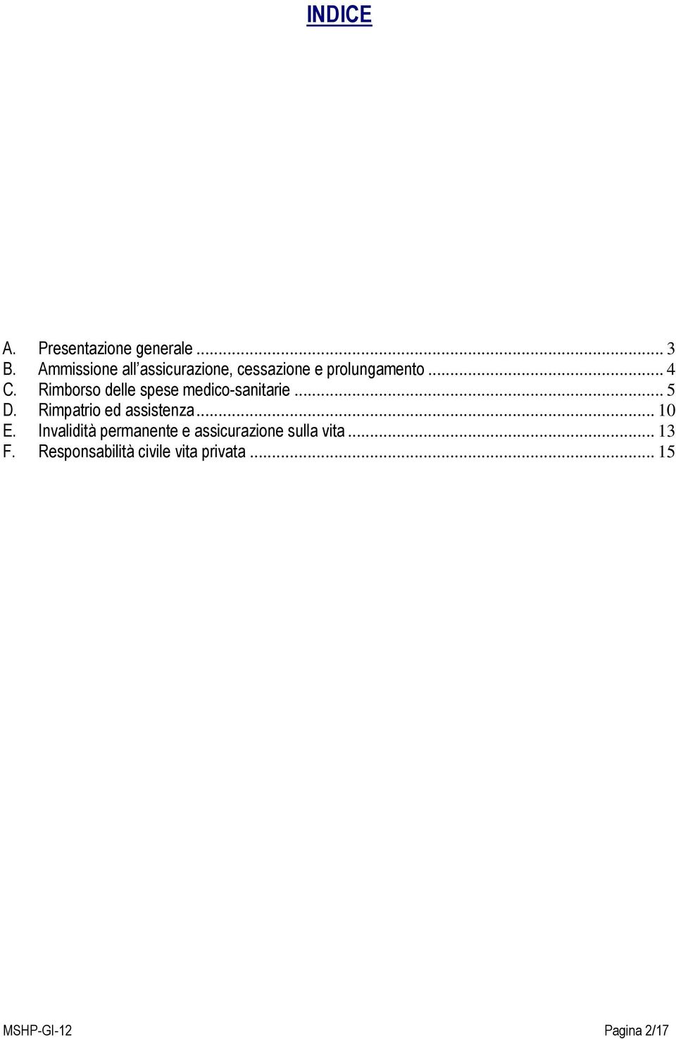 Rimborso delle spese medico-sanitarie... 5 D. Rimpatrio ed assistenza... 10 E.