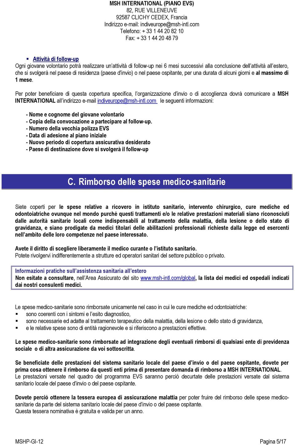 all estero, che si svolgerà nel paese di residenza (paese d invio) o nel paese ospitante, per una durata di alcuni giorni e al massimo di 1 mese.