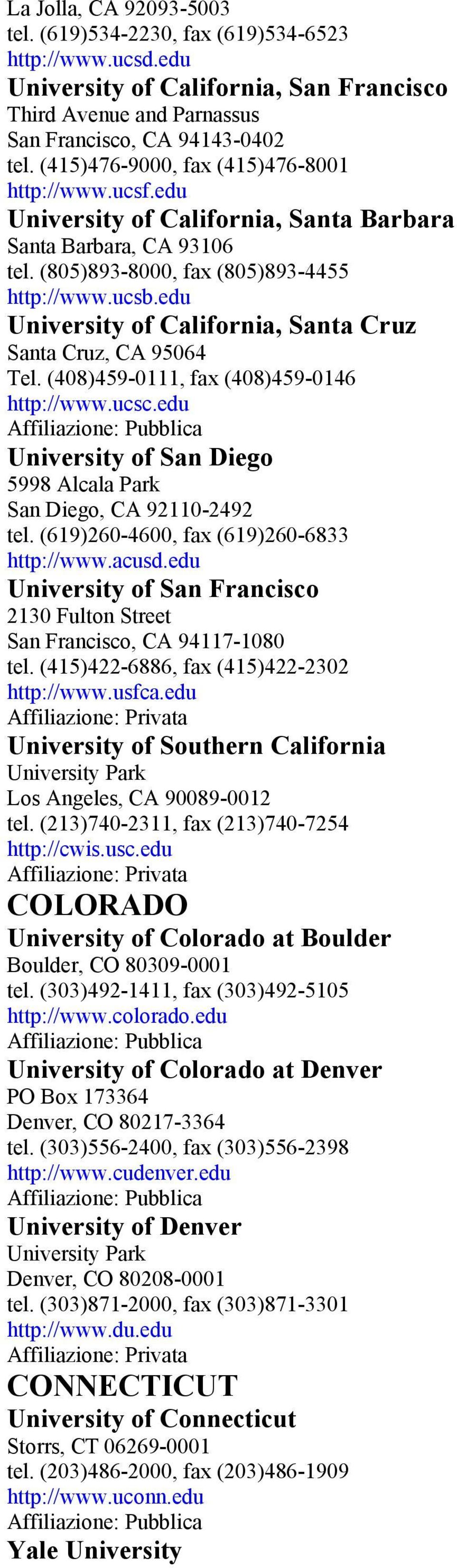 edu University of California, Santa Cruz Santa Cruz, CA 95064 Tel. (408)459-0111, fax (408)459-0146 http://www.ucsc.edu University of San Diego 5998 Alcala Park San Diego, CA 92110-2492 tel.