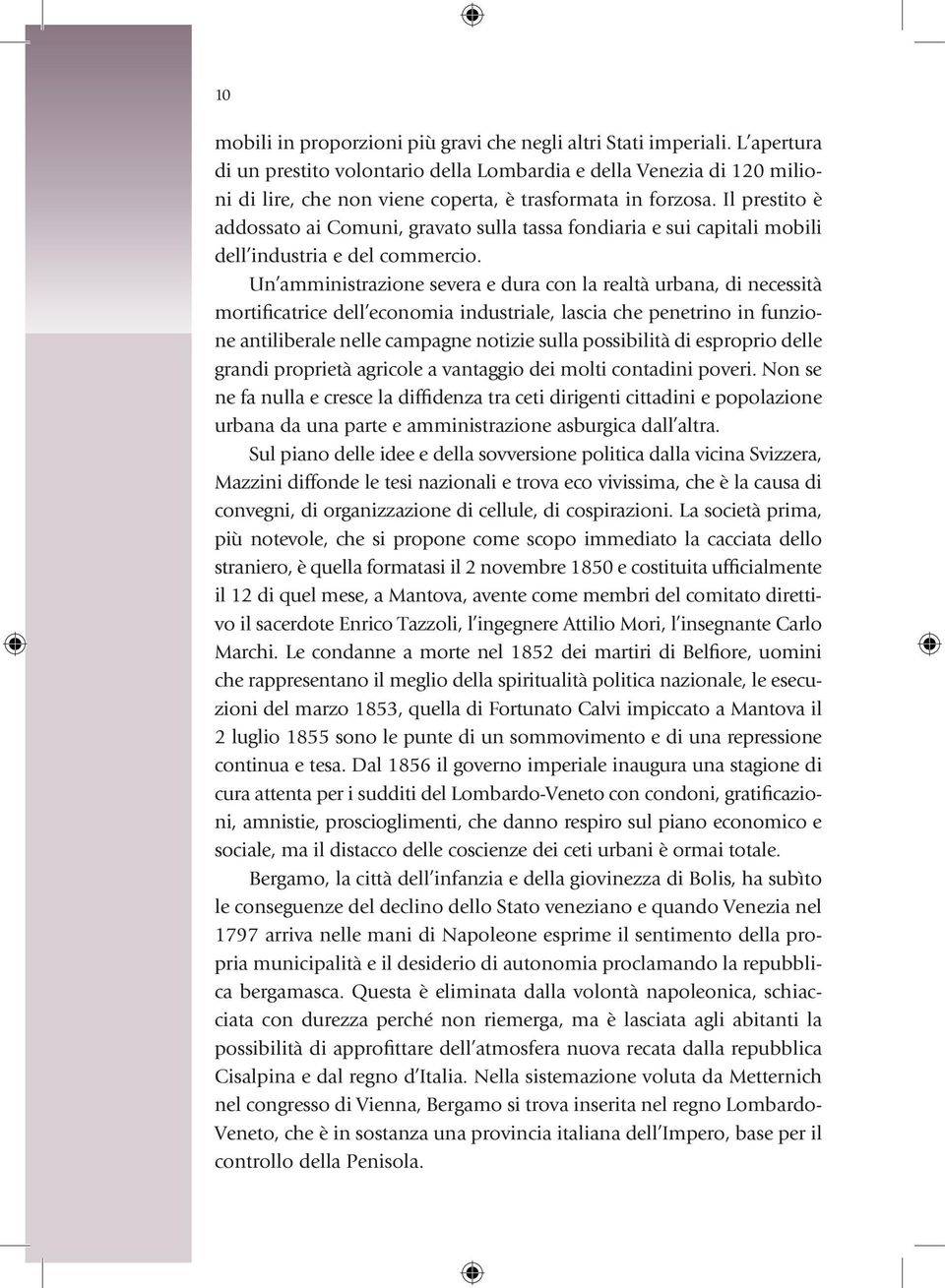 Il prestito è addossato ai Comuni, gravato sulla tassa fondiaria e sui capitali mobili dell industria e del commercio.