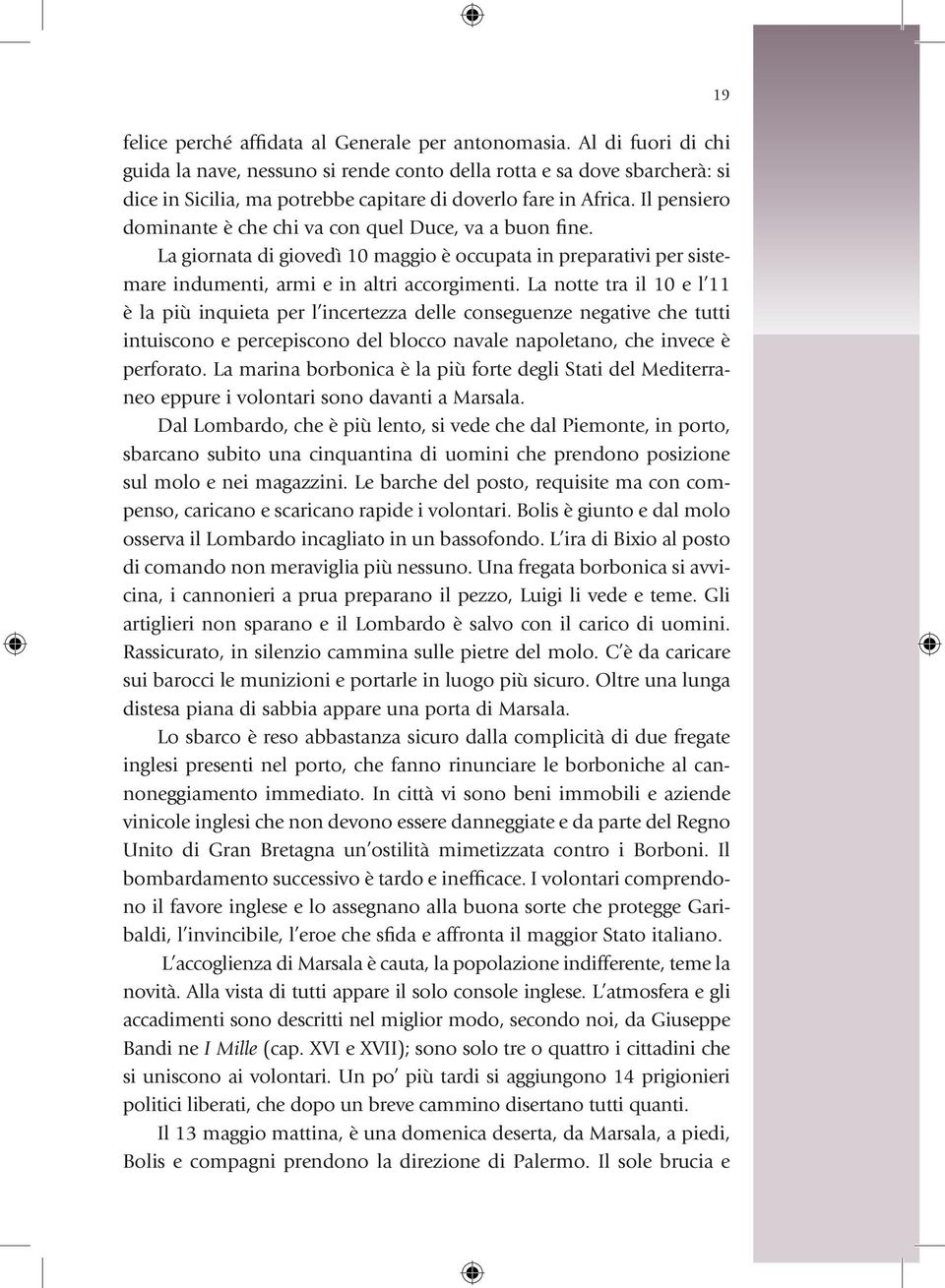 Il pensiero dominante è che chi va con quel Duce, va a buon fine. La giornata di giovedì 10 maggio è occupata in preparativi per sistemare indumenti, armi e in altri accorgimenti.