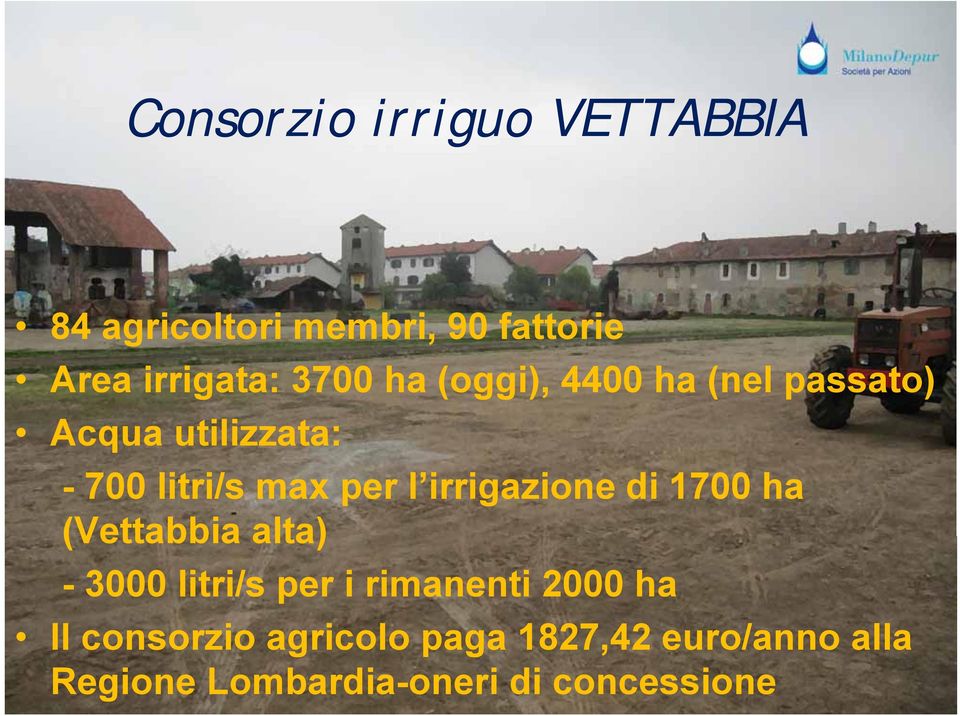 irrigazione di 1700 ha (Vettabbia alta) - 3000 litri/s per i rimanenti 2000 ha Il