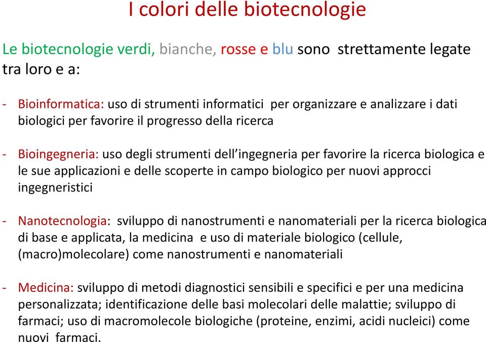 nuovi approcci ingegneristici Nanotecnologia: sviluppo di nanostrumenti e nanomateriali per la ricerca biologica di base e applicata, la medicina e uso di materiale biologico (cellule,