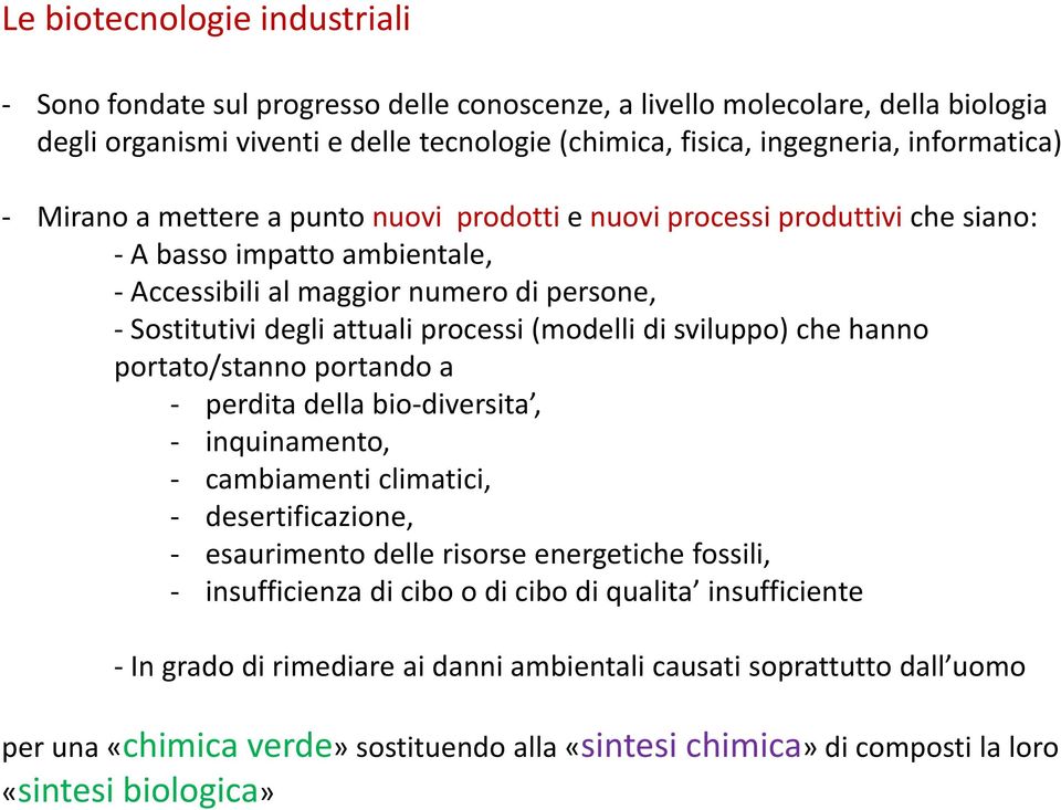 sviluppo) che hanno portato/stanno portando a perdita della bio diversita, inquinamento, cambiamenti climatici, desertificazione, esaurimento delle risorse energetiche fossili, insufficienza di cibo