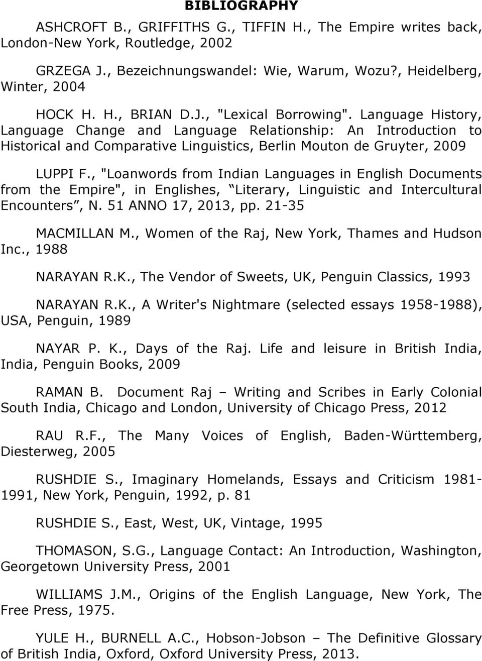 , "Loanwords from Indian Languages in English Documents from the Empire", in Englishes, Literary, Linguistic and Intercultural Encounters, N. 51 ANNO 17, 2013, pp. 21-35 MACMILLAN M.