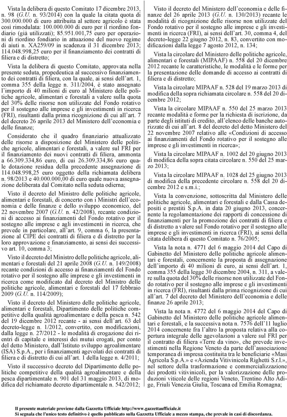 998,25 euro per il finanziamento dei contratti di filiera e di distretto; Vista la delibera di questo Comitato, approvata nella presente seduta, propedeutica al successivo finanziamento dei contratti