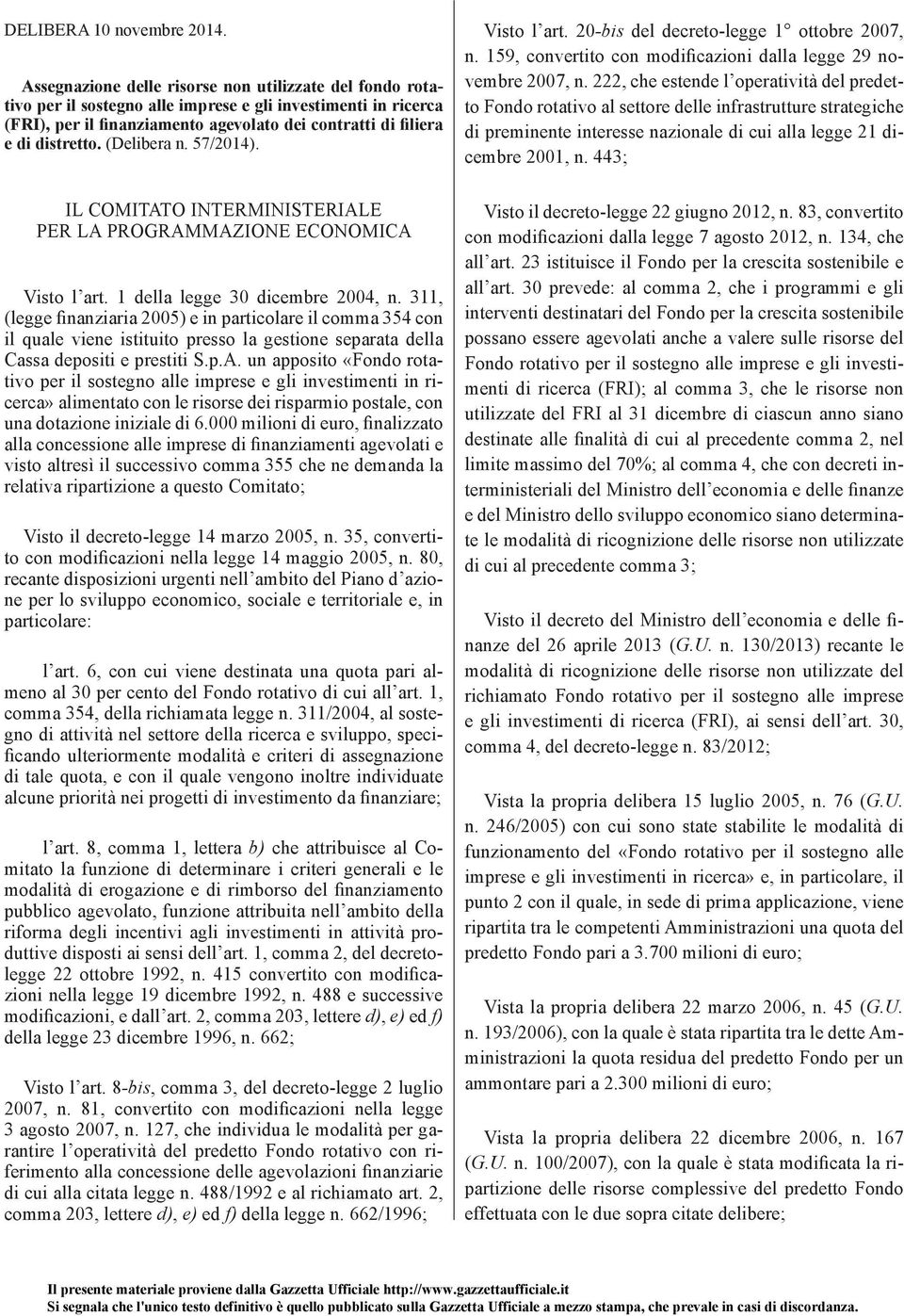 (Delibera n. 57/2014). Visto l art. 20 -bis del decreto-legge 1 ottobre 2007, n. 159, convertito con modificazioni dalla legge 29 novembre 2007, n.