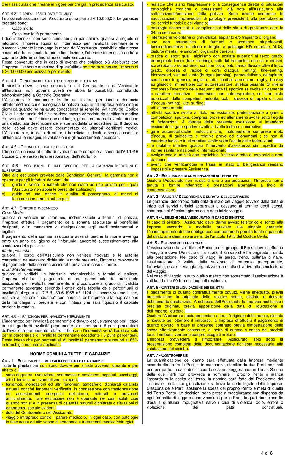 invalidità permanente e successivamente intervenga la morte dell'assicurato, ascrivibile alla stessa causa che ha originato la prima liquidazione, l'ulteriore indennizzo andrà a coprire la differenza