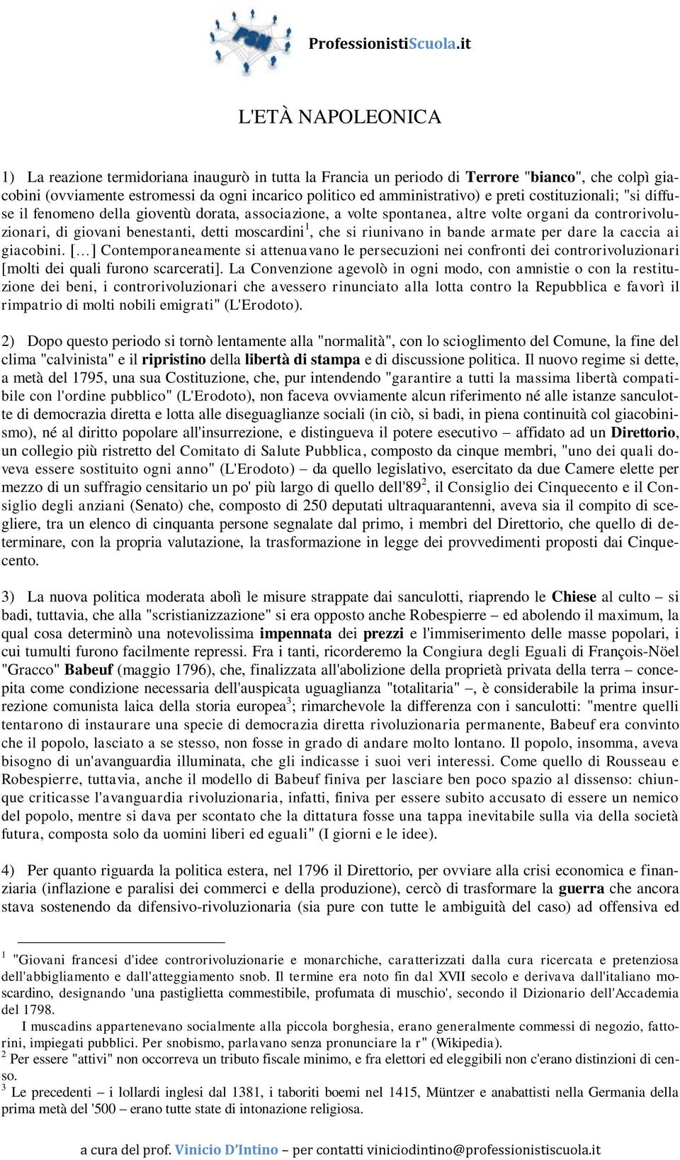 riunivano in bande armate per dare la caccia ai giacobini. [ ] Contemporaneamente si attenuavano le persecuzioni nei confronti dei controrivoluzionari [molti dei quali furono scarcerati].