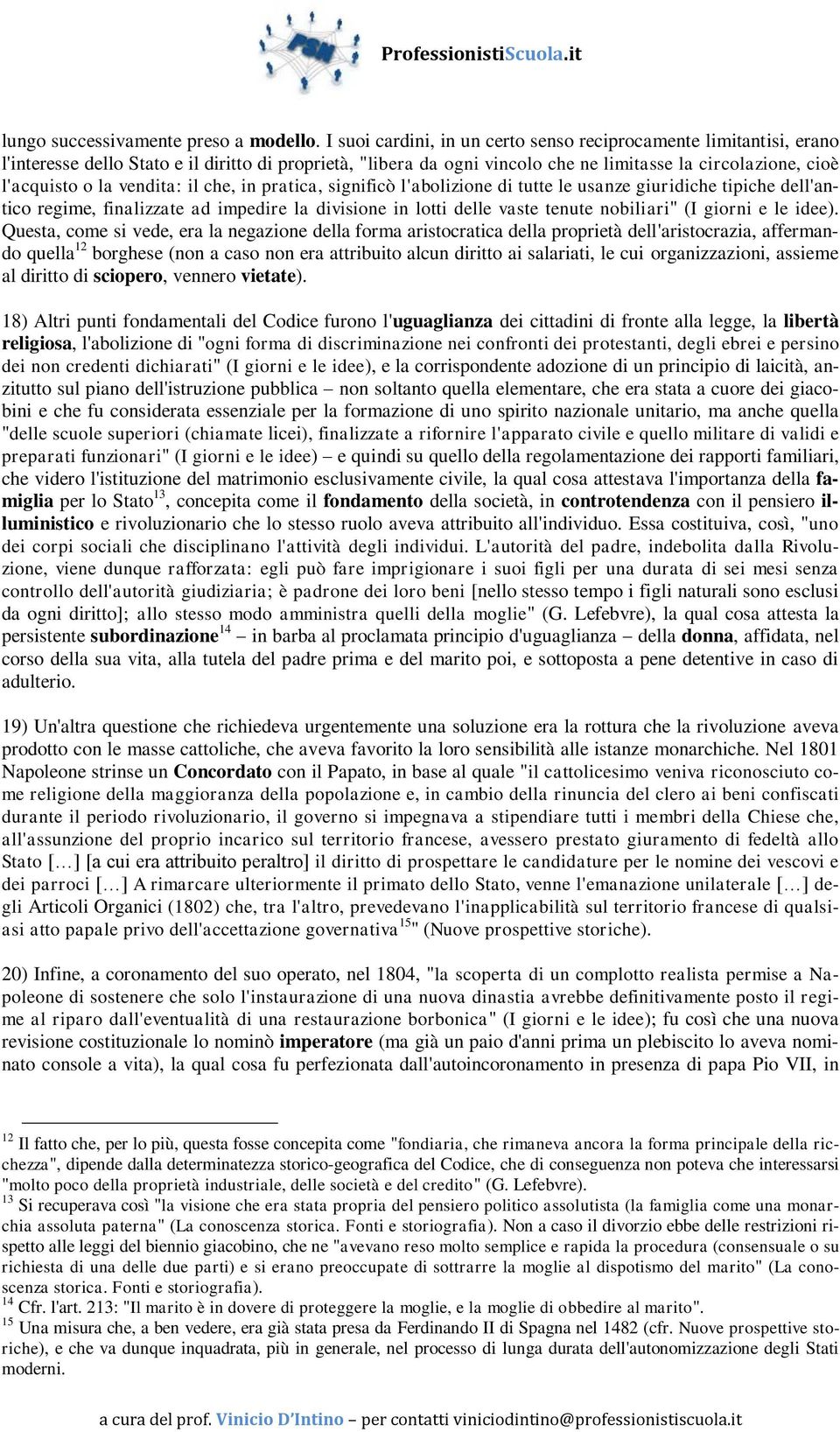 vendita: il che, in pratica, significò l'abolizione di tutte le usanze giuridiche tipiche dell'antico regime, finalizzate ad impedire la divisione in lotti delle vaste tenute nobiliari" (I giorni e