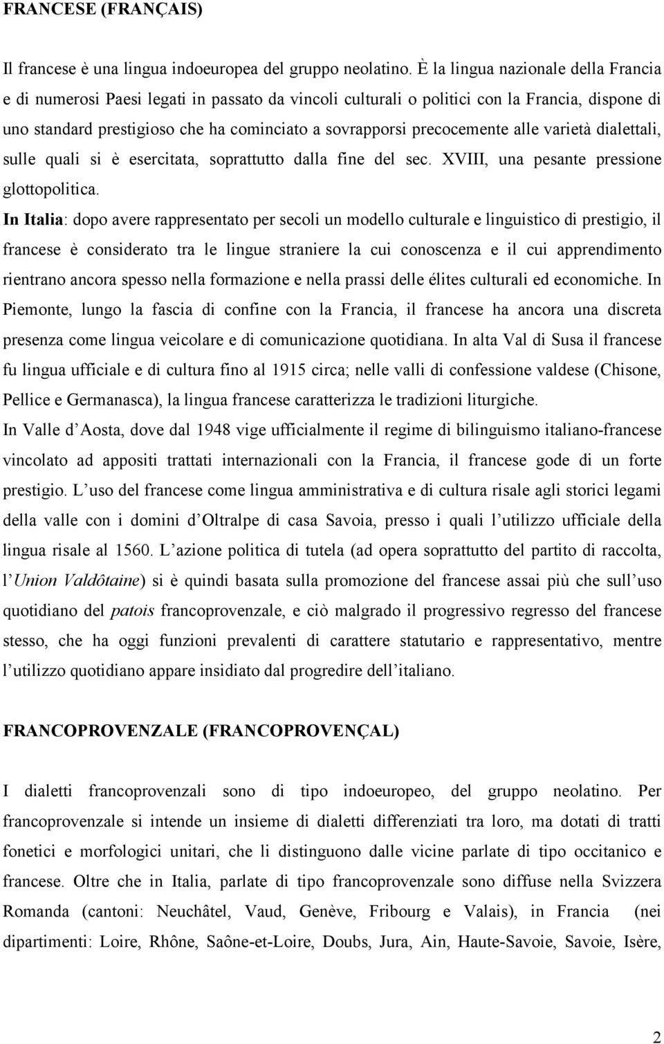 precocemente alle varietà dialettali, sulle quali si è esercitata, soprattutto dalla fine del sec. XVIII, una pesante pressione glottopolitica.