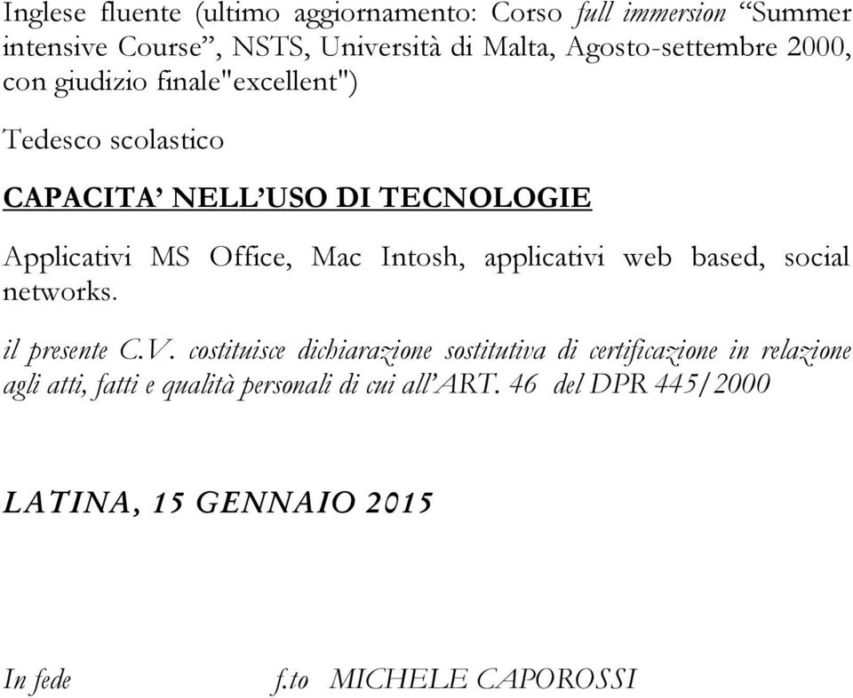 Office, Mac Intosh, applicativi web based, social networks. il presente C.V.