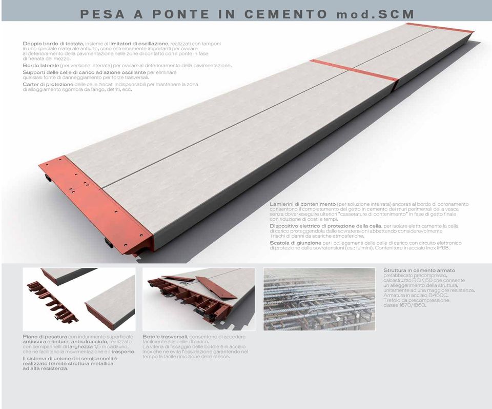 pavimentazione nelle zone di contatto con il ponte in fase di frenata del mezzo. Bordo laterale (per versione interrata) per ovviare al deterioramento della pavimentazione.