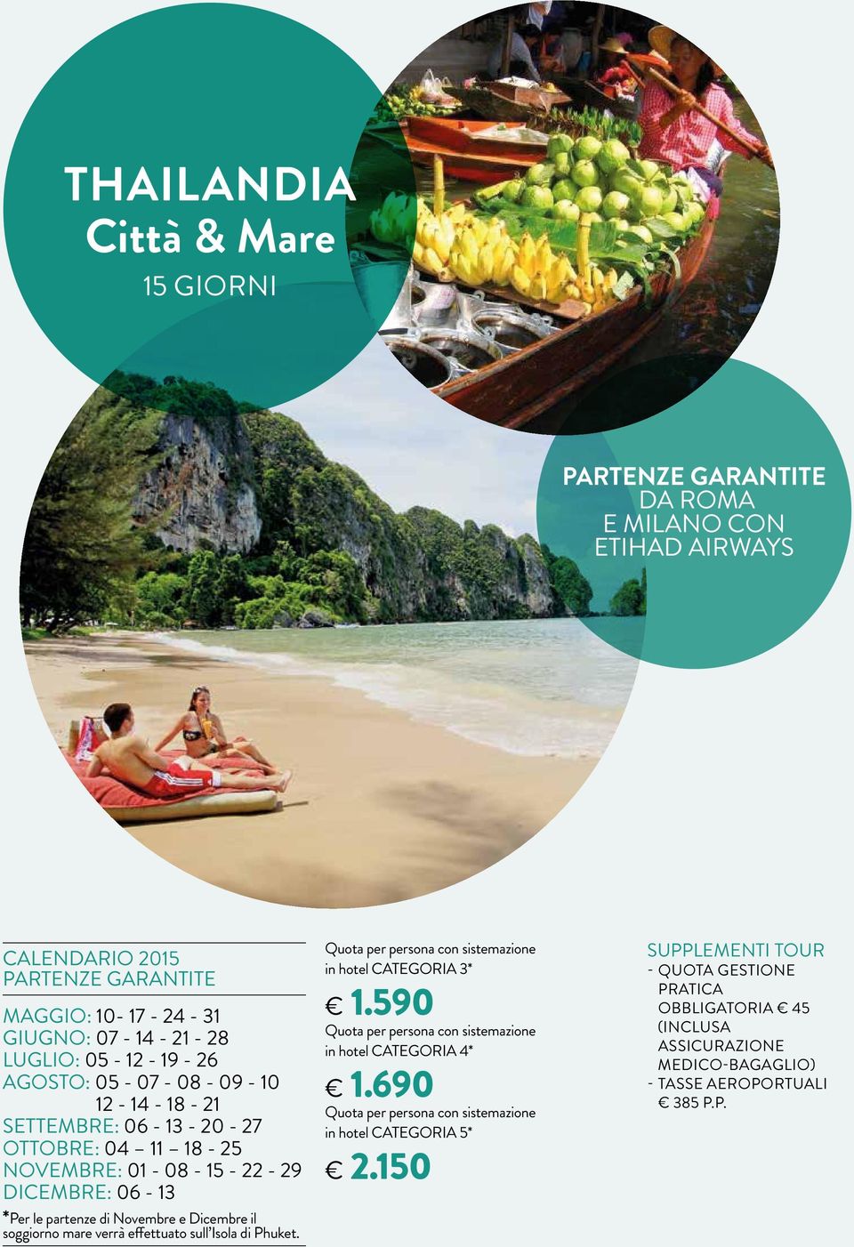 effettuato sull Isola di Phuket. Quota per persona con sistemazione in hotel CATEGORIA 3* 1.590 Quota per persona con sistemazione in hotel CATEGORIA 4* 1.