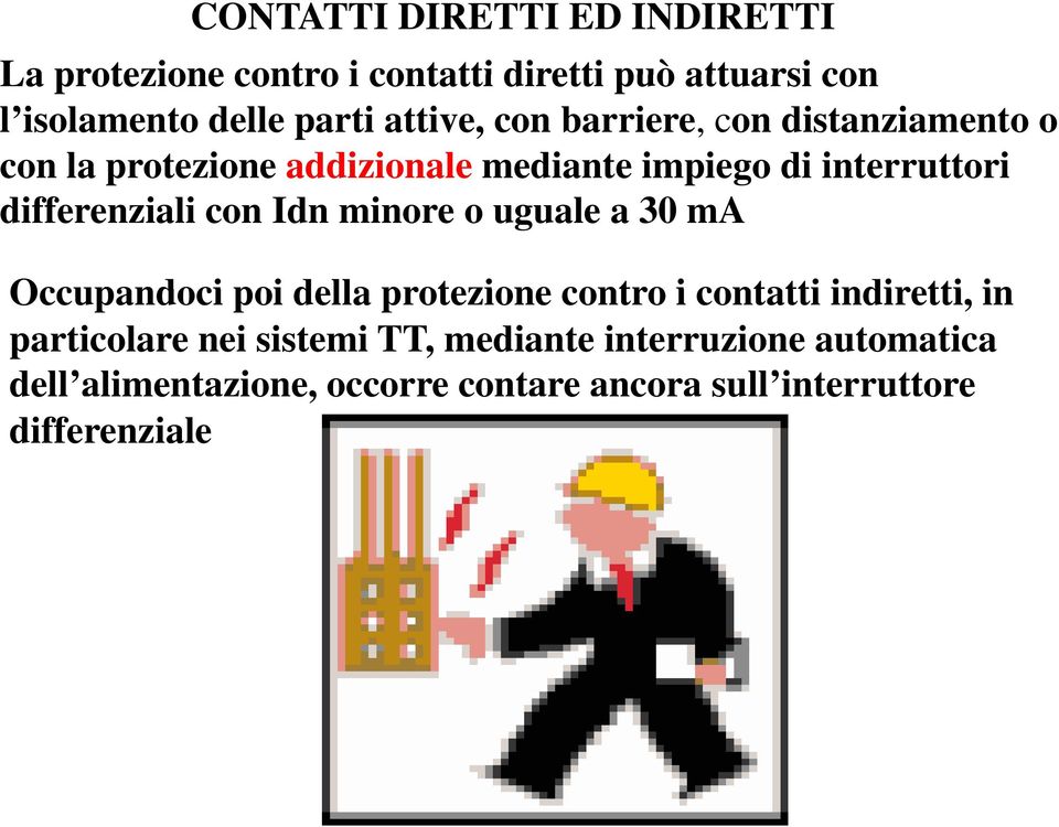 differenziali con Idn minore o uguale a 30 ma Occupandoci poi della protezione contro i contatti indiretti, in