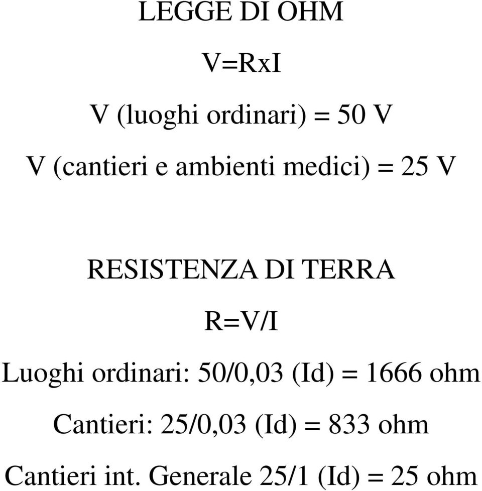 R=V/I Luoghi ordinari: 50/0,03 (Id) = 1666 ohm Cantieri: