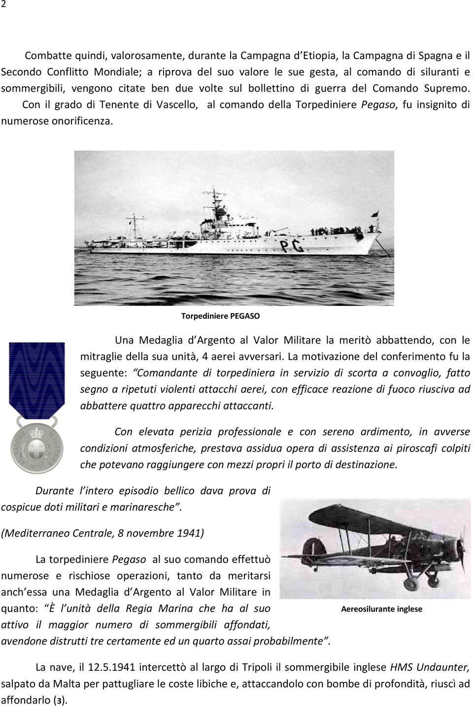 Torpediniere PEGASO Una Medaglia d Argento al Valor Militare la meritò abbattendo, con le mitraglie della sua unità, 4 aerei avversari.