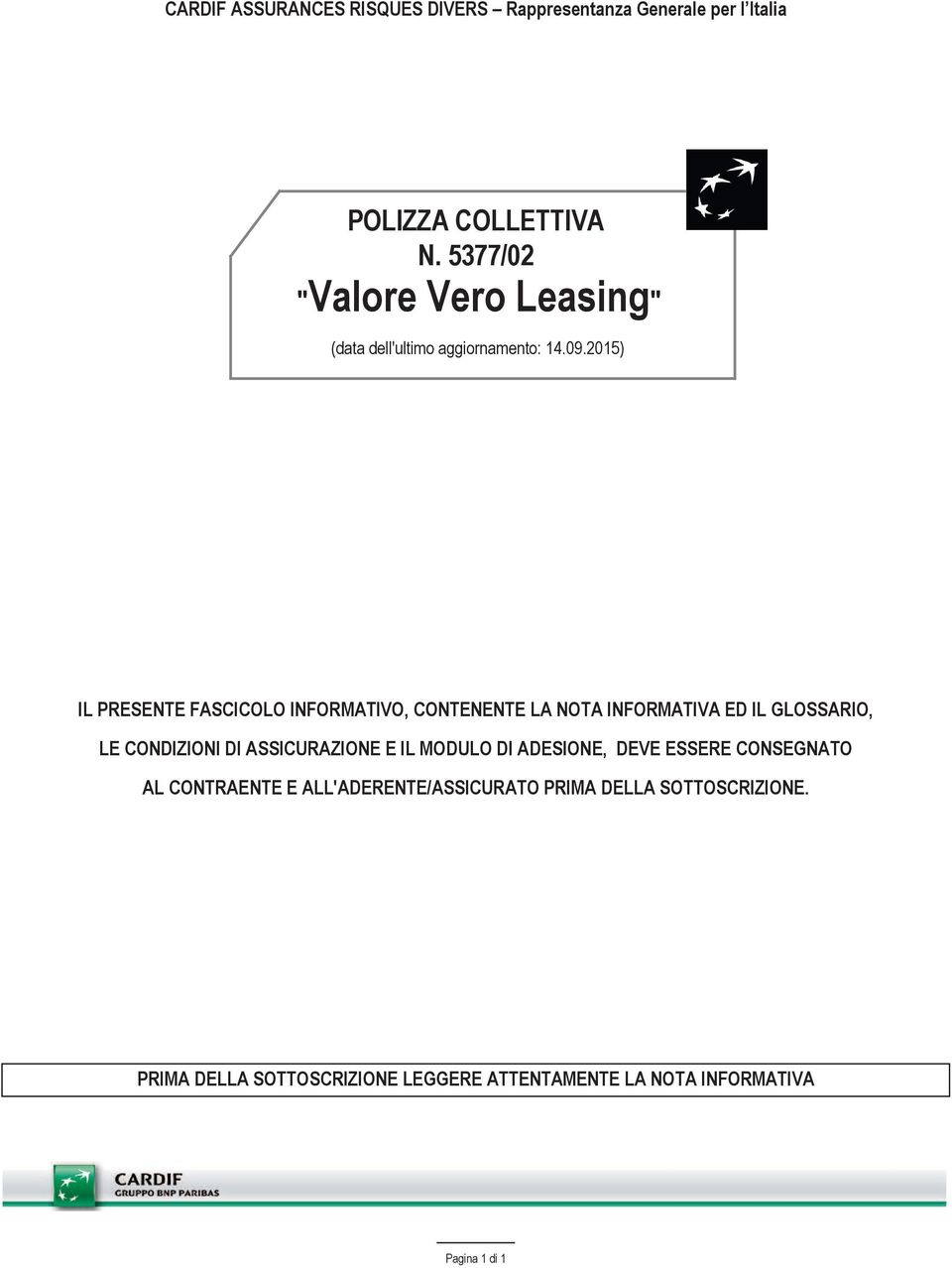 2015) IL PRESENTE FASCICOLO INFORMATIVO, CONTENENTE LA NOTA INFORMATIVA ED IL GLOSSARIO, LE CONDIZIONI DI ASSICURAZIONE