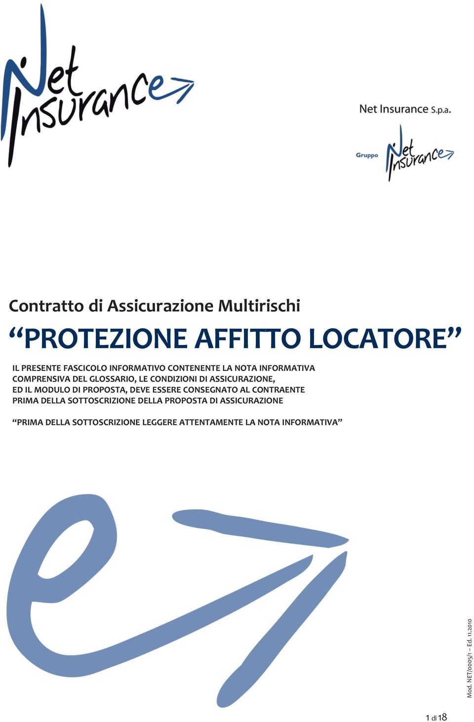 ASSICURAZIONE, ED IL MODULO DI PROPOSTA, DEVE ESSERE CONSEGNATO AL CONTRAENTE PRIMA DELLA