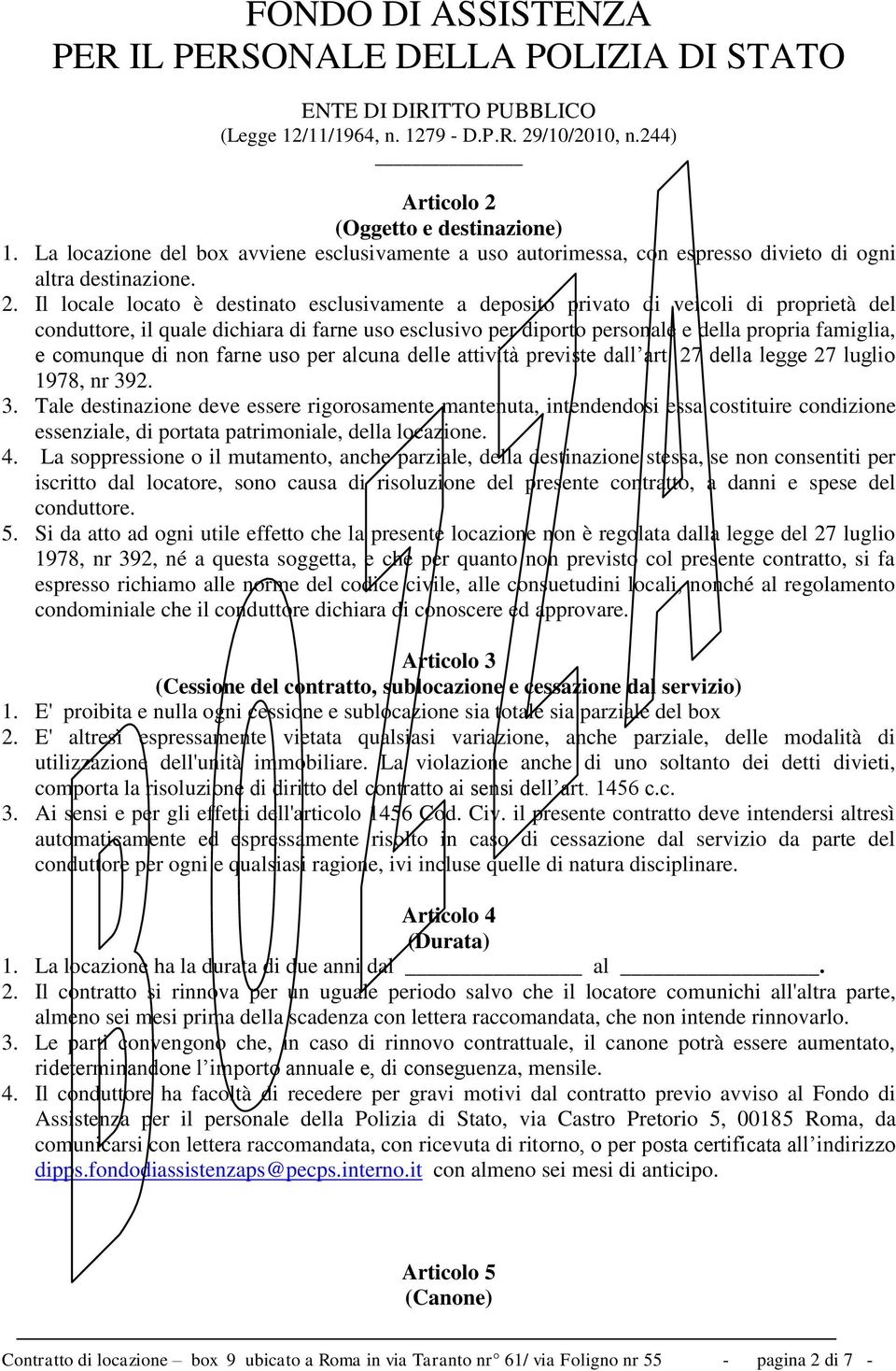 Il locale locato è destinato esclusivamente a deposito privato di veicoli di proprietà del conduttore, il quale dichiara di farne uso esclusivo per diporto personale e della propria famiglia, e