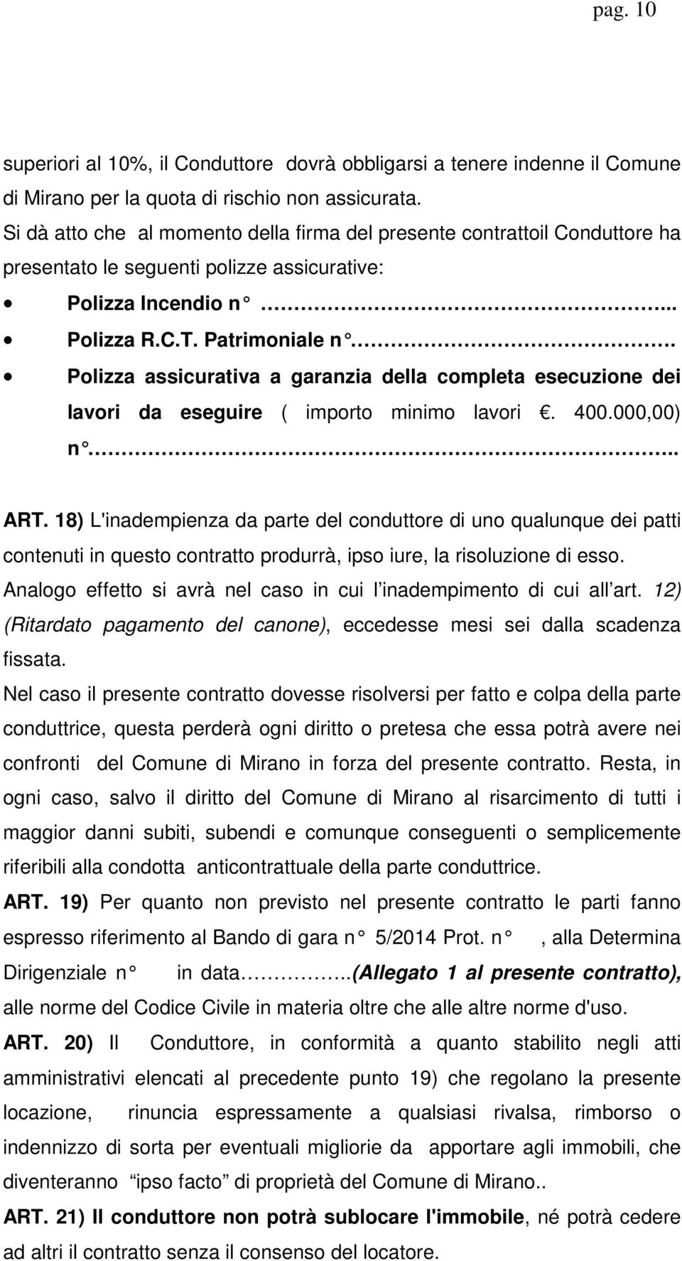 Polizza assicurativa a garanzia della completa esecuzione dei lavori da eseguire ( importo minimo lavori. 400.000,00) n.. ART.