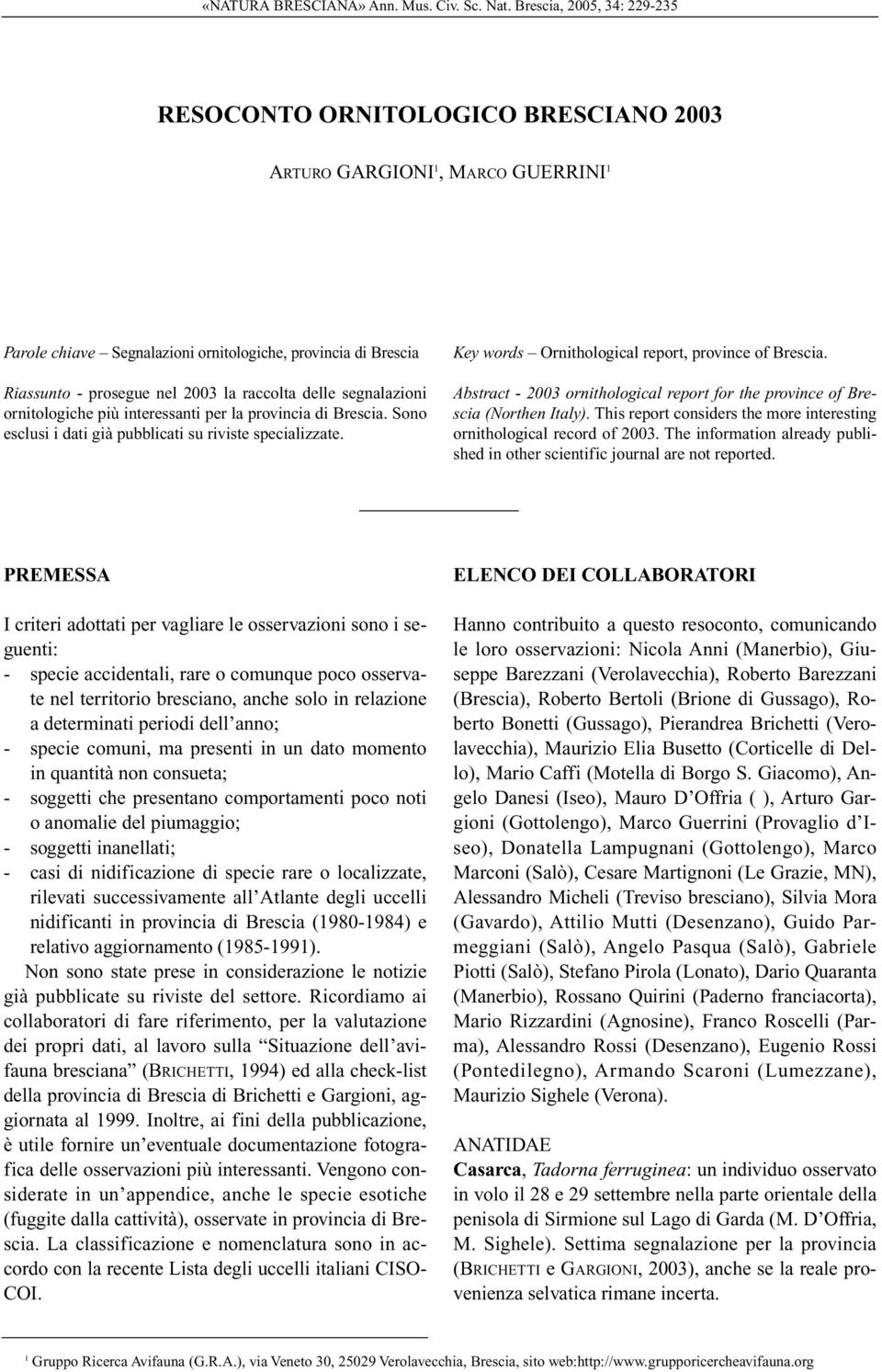 raccolta delle segnalazioni ornitologiche più interessanti per la provincia di Brescia. Sono esclusi i dati già pubblicati su riviste specializzate.