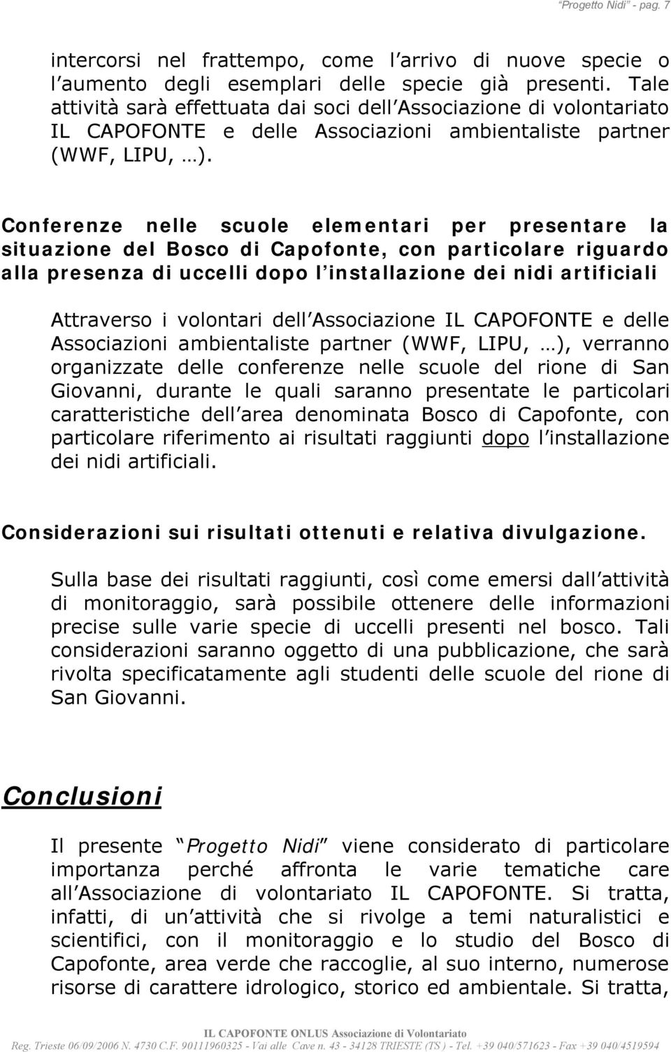 Conferenze nelle scuole elementari per presentare la situazione del Bosco di Capofonte, con particolare riguardo alla presenza di uccelli dopo l installazione dei nidi artificiali Attraverso i