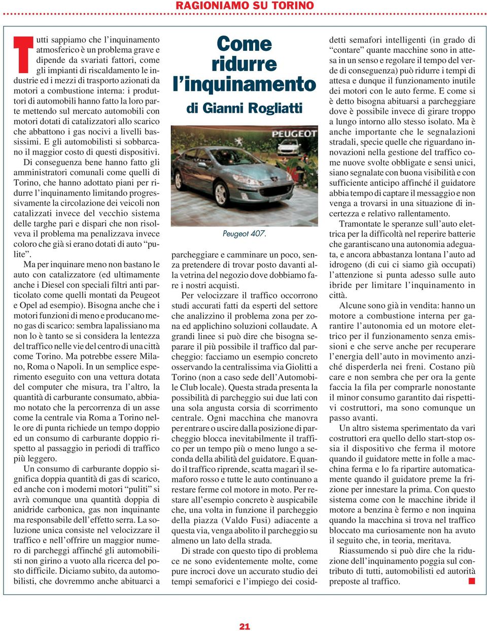 bassissimi. E gli automobilisti si sobbarcano il maggior costo di questi dispositivi.