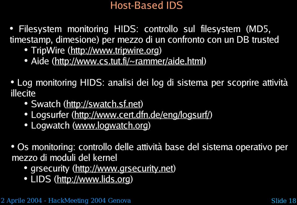 html) Log monitoring HIDS: analisi dei log di sistema per scoprire attività illecite Swatch (http://swatch.sf.net) Logsurfer (http://www.cert.dfn.