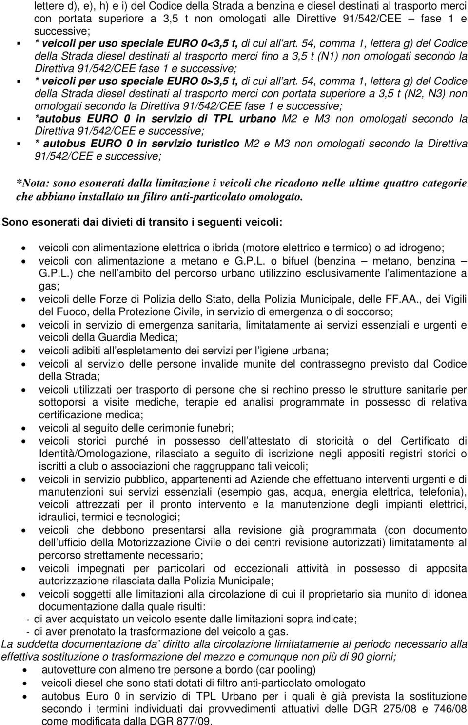 54, comma 1, lettera g) del Codice della Strada diesel destinati al trasporto merci fino a 3,5 t (N1) non omologati secondo la Direttiva 91/542/CEE fase 1 e * veicoli per uso speciale EURO 0>3,5 t,