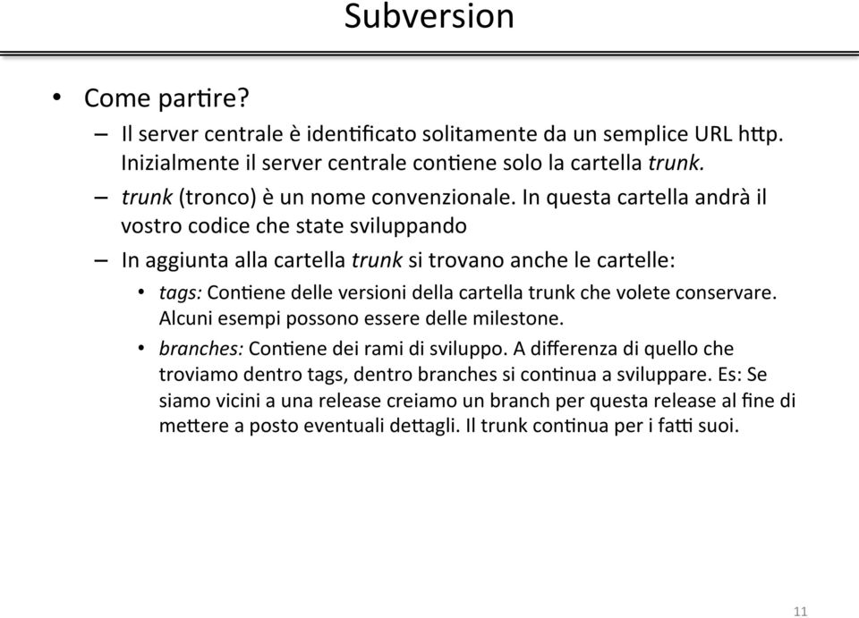 In questa cartella andrà il vostro codice che state sviluppando In aggiunta alla cartella trunk si trovano anche le cartelle: tags: ConHene delle versioni della cartella trunk che