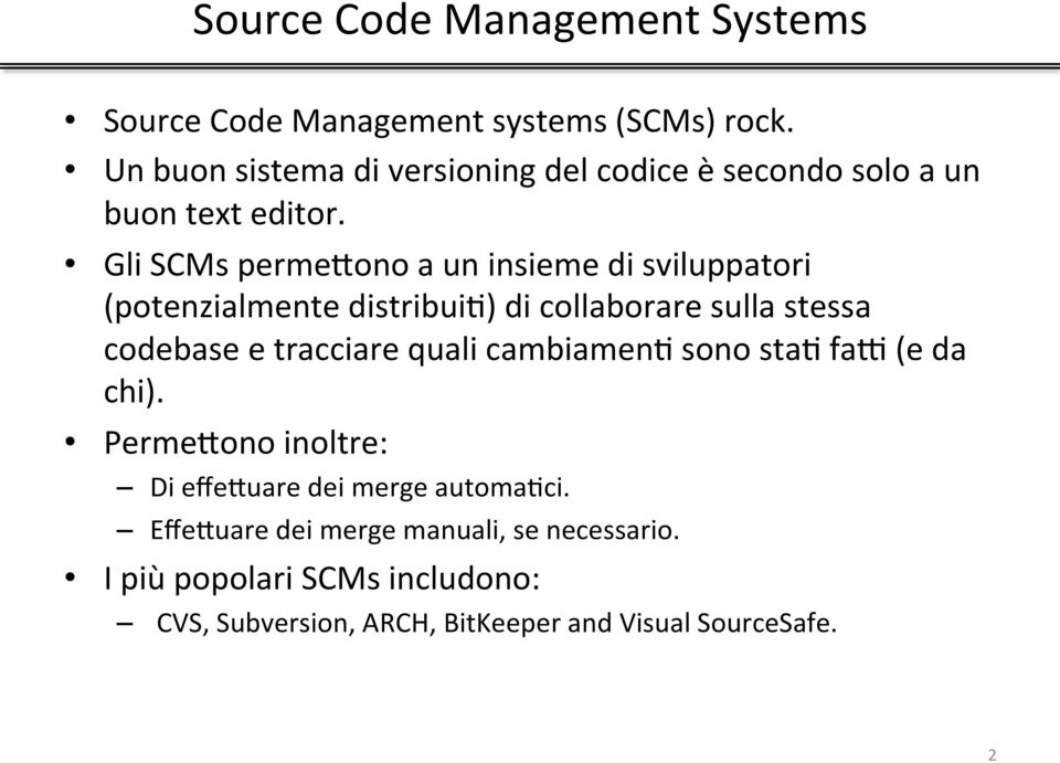 Gli SCMs permedono a un insieme di sviluppatori (potenzialmente distribuih) di collaborare sulla stessa codebase e tracciare