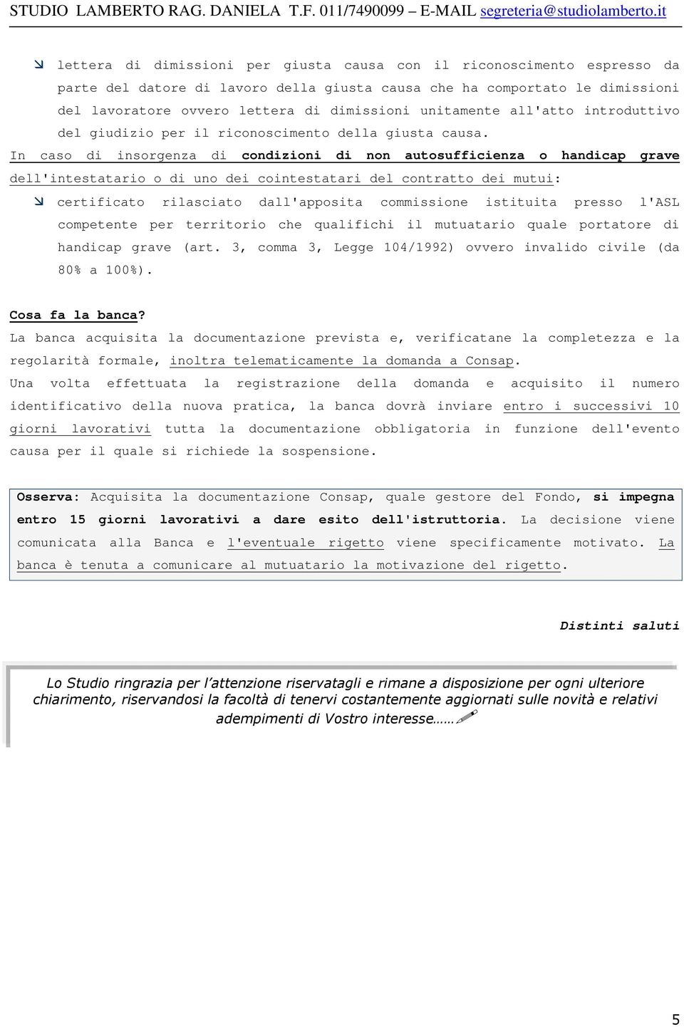 In caso di insorgenza di condizioni di non autosufficienza o handicap grave dell'intestatario o di uno dei cointestatari del contratto dei mutui: certificato rilasciato dall'apposita commissione