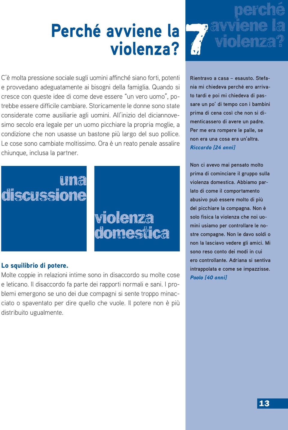 All inizio del diciannovesimo secolo era legale per un uomo picchiare la propria moglie, a condizione che non usasse un bastone più largo del suo pollice. Le cose sono cambiate moltissimo.