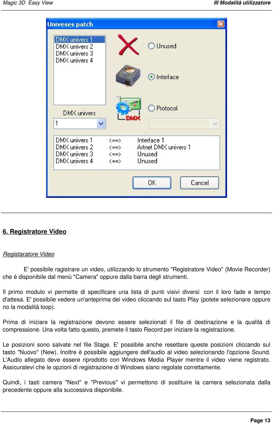 strumenti. Il primo modulo vi permette di specificare una lista di punti visivi diversi con il loro fade e tempo d'attesa.