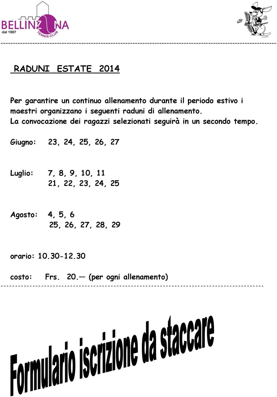 La convocazione dei ragazzi selezionati seguirà in un secondo tempo.