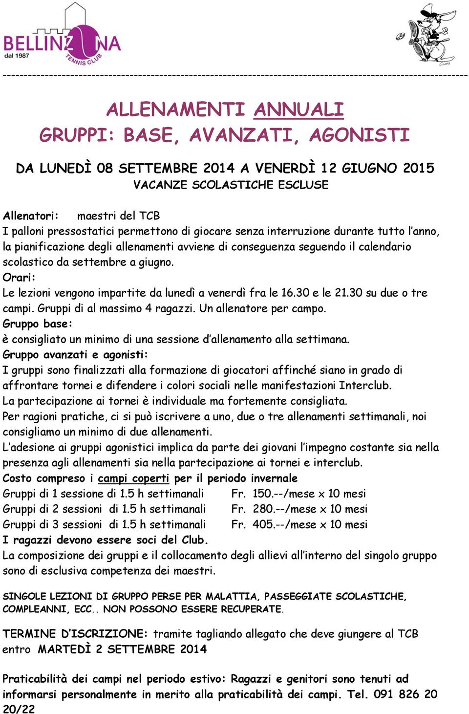 allenamenti avviene di conseguenza seguendo il calendario scolastico da settembre a giugno. Orari: Le lezioni vengono impartite da lunedì a venerdì fra le 16.30 e le 21.30 su due o tre campi.