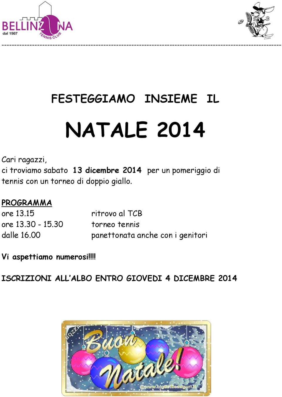 tennis con un torneo di doppio giallo. PROGRAMMA ore 13.15 ore 13.30-15.30 dalle 16.